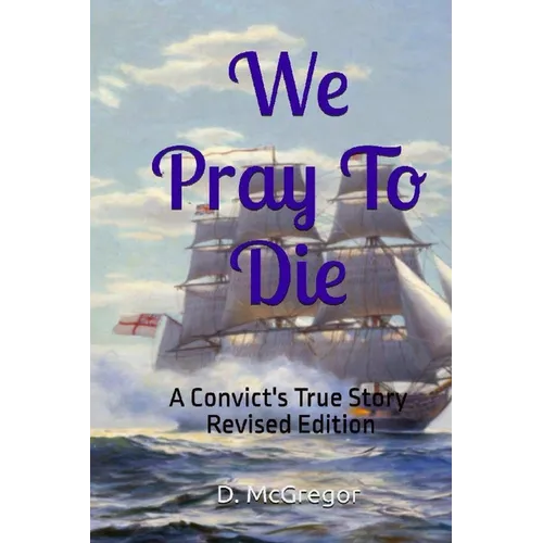 We Pray To Die: A Convict's True Story - Revised Edition - Paperback