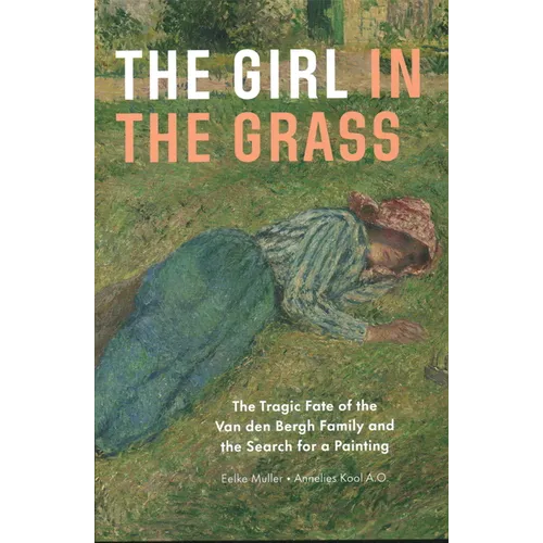 The Girl in the Grass: The Tragic Fate of the Van Den Bergh Family and the Search for a Painting - Hardcover
