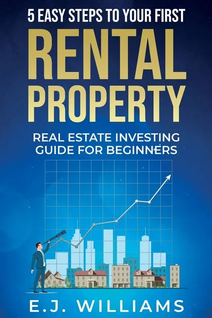 5 Easy Steps to Your First Rental Property: Real Estate Investing Guide for Beginners - Paperback