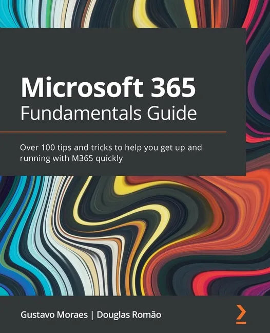 Microsoft 365 Fundamentals Guide: Over 100 tips and tricks to help you get up and running with M365 quickly - Paperback