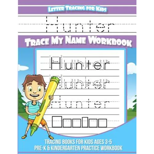 Hunter Letter Tracing for Kids Trace my Name Workbook: Tracing Books for Kids ages 3 - 5<br> Pre-K & Kindergarten Practice Workbook<br> - Paperback