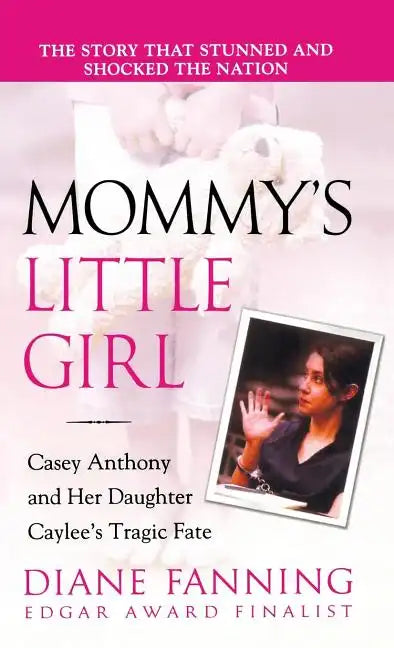 Mommy's Little Girl: Casey Anthony and Her Daughter Caylee's Tragic Fate - Paperback