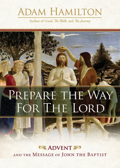 Prepare the Way for the Lord: Advent and the Message of John the Baptist - Hardcover