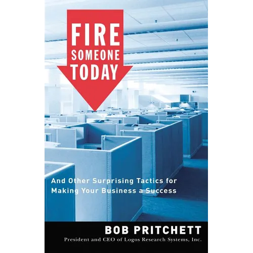 Fire Someone Today: And Other Surprising Tactics for Making Your Business a Success - Paperback