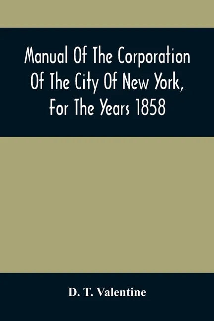Manual Of The Corporation Of The City Of New York, For The Years 1858 - Paperback
