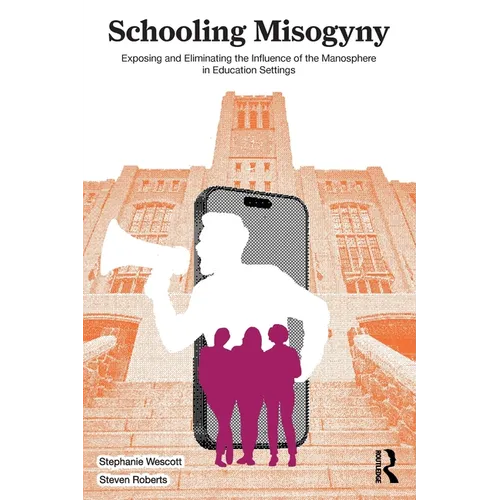 Schooling Misogyny: Exposing and Eliminating the Influence of the Manosphere in Education Settings - Paperback