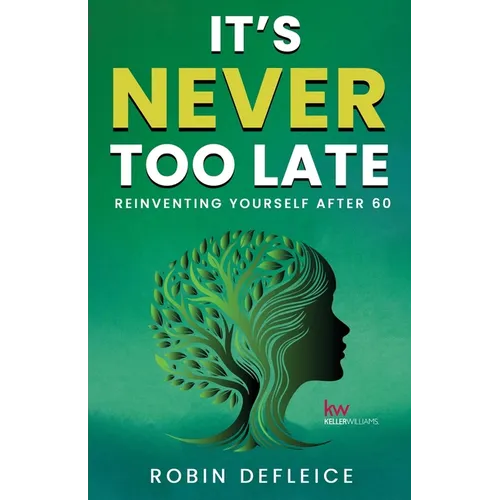 It's Never Too Late: Reinventing Yourself After 60 - Paperback