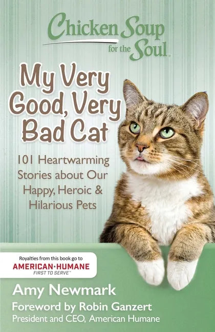 Chicken Soup for the Soul: My Very Good, Very Bad Cat: 101 Heartwarming Stories about Our Happy, Heroic & Hilarious Pets - Paperback