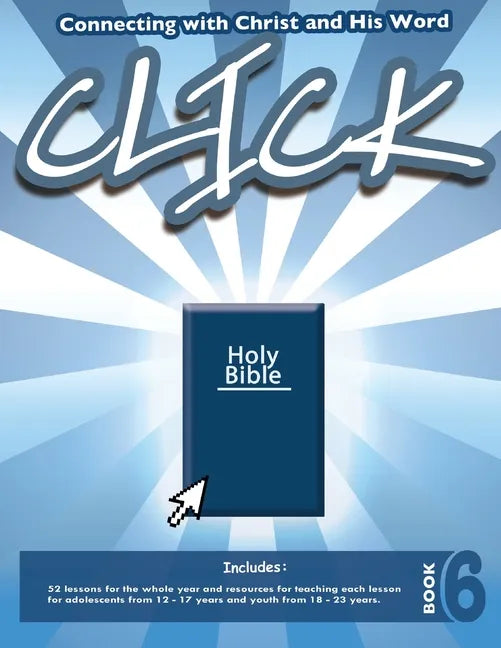 Click, Book 6 (Teacher): Connect Yourself to Jesus and His Word - Paperback