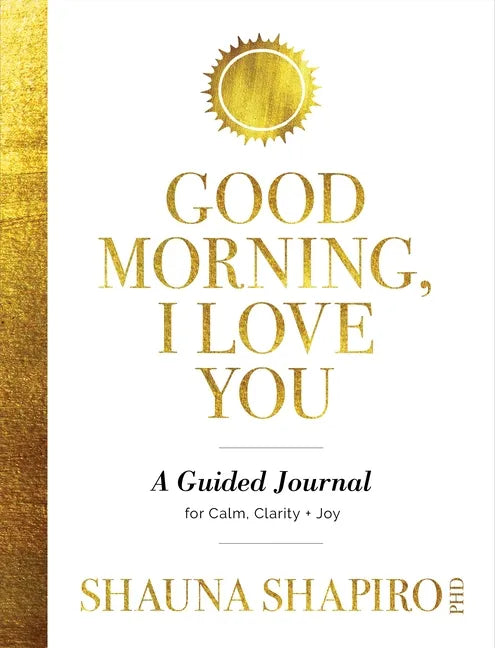 Good Morning, I Love You: A Guided Journal for Calm, Clarity, and Joy - Paperback