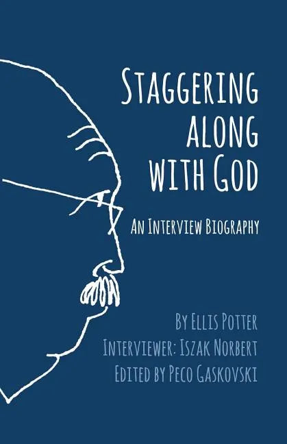 Staggering Along With God: An Interview Biography - Paperback