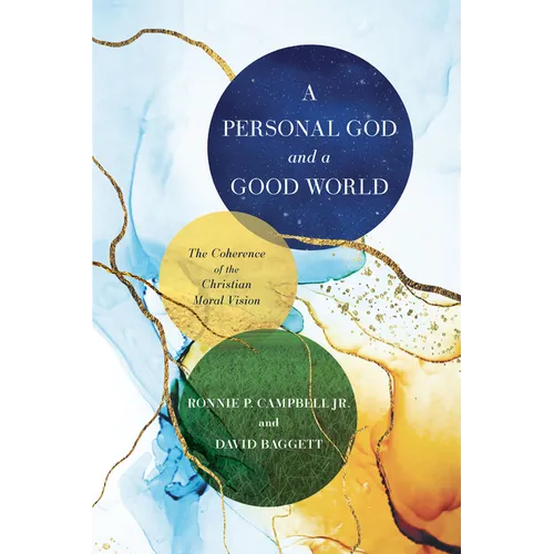 A Personal God and a Good World: The Coherence of the Christian Moral Vision - Paperback