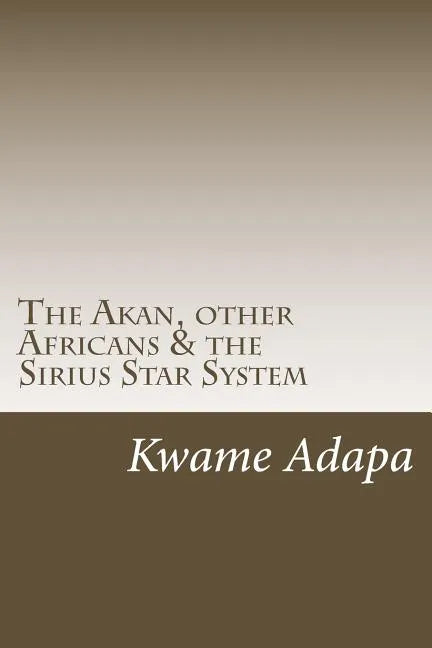 The Akan, other Africans & the Sirius Star System - Paperback
