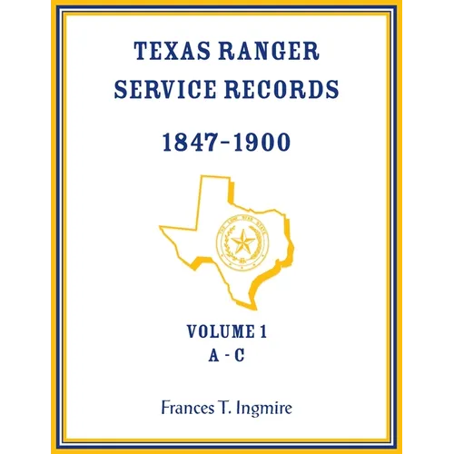 Texas Ranger Service Records, 1847-1900, Volume 1 A-C - Paperback