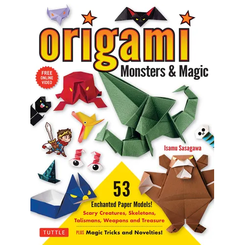 Origami Monsters & Magic: Scary Creatures, Skeletons, Talismans, Weapons and Treasure - Plus Magic Tricks and Novelties! (Includes Step-By-Step - Paperback