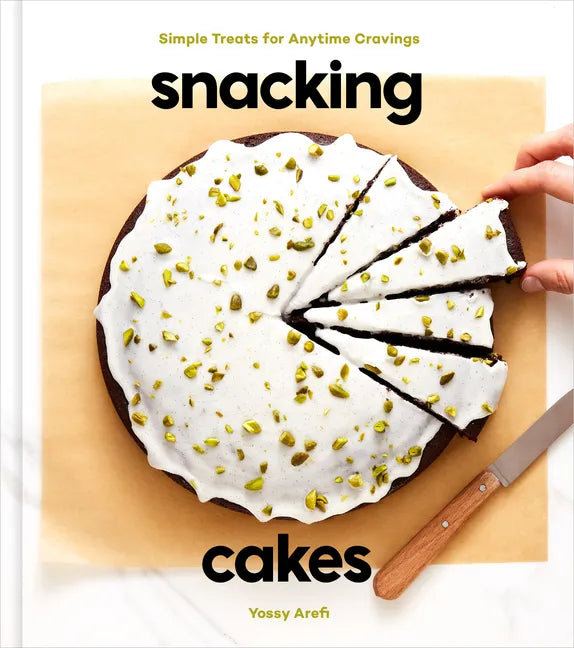 Snacking Cakes: Simple Treats for Anytime Cravings: A Baking Book - Hardcover