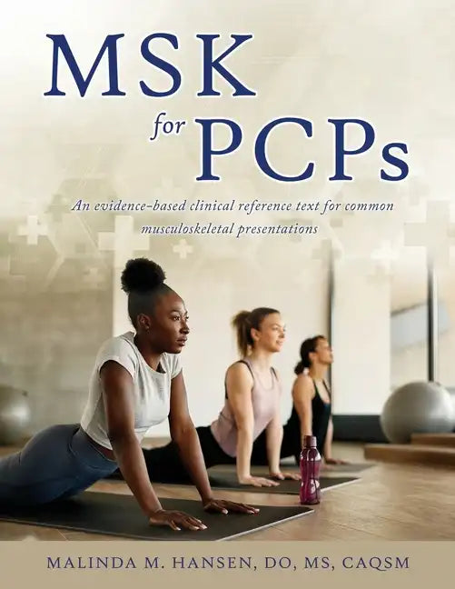 MSK for PCPs: An evidence-based clinical reference text for common musculoskeletal presentations - Paperback