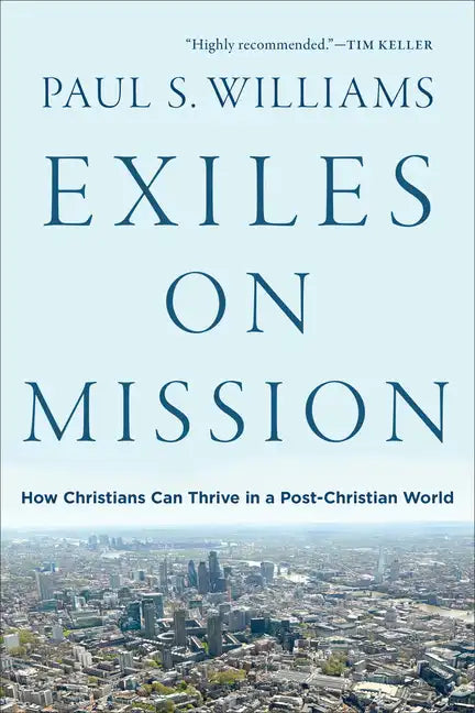 Exiles on Mission: How Christians Can Thrive in a Post-Christian World - Paperback