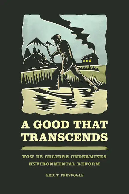 A Good That Transcends: How US Culture Undermines Environmental Reform - Paperback