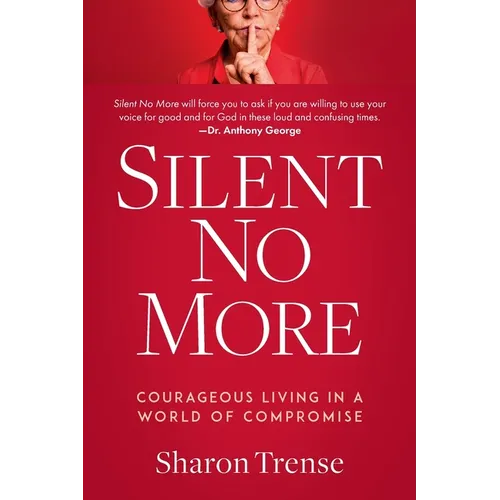 Silent No More: Courageous Living in a World of Compromise - Paperback