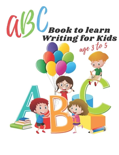 ABC book to learn writing for kids age 3 to 5: Practice workbook for kids, practice for beginner's workbook, letter tracing book, writing practice boo - Paperback