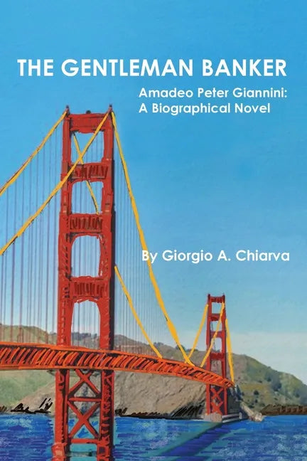 The Gentleman Banker: Amadeo Peter Giannini: A Biographical Novel - Paperback
