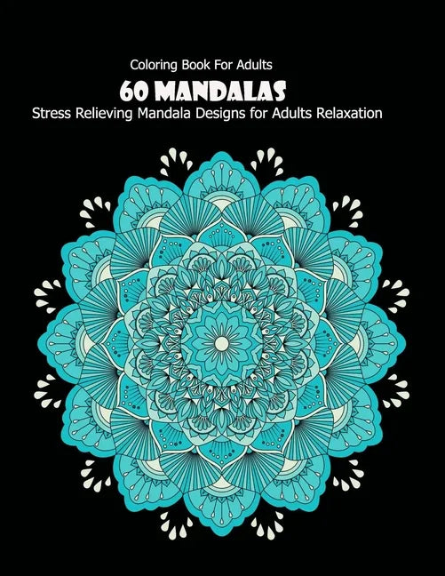Coloring Book For Adults: 60 Mandalas: 60 Mandalas: Stress Relieving Mandala Designs for Adults Relaxation - Paperback