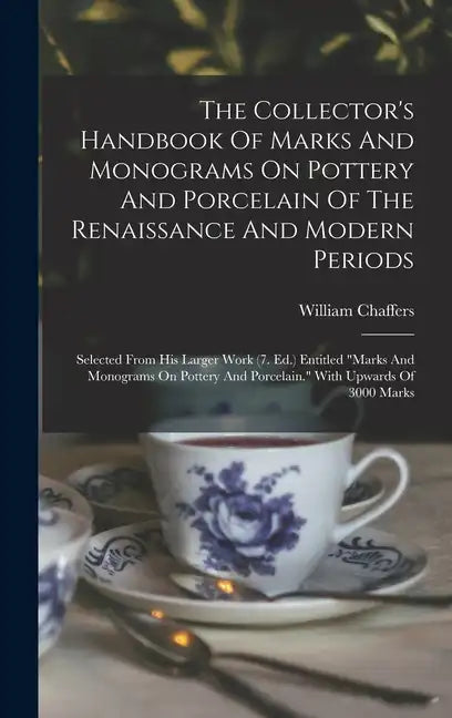 The Collector's Handbook Of Marks And Monograms On Pottery And Porcelain Of The Renaissance And Modern Periods: Selected From His Larger Work (7. Ed.) - Hardcover