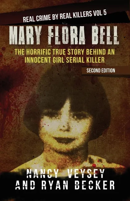 Mary Flora Bell: The Horrific True Story Behind An Innocent Girl Serial Killer - Paperback
