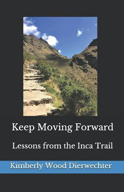 Keep Moving Forward: Lessons from the Inca Trail - Paperback