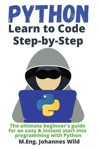 Python Learn to Code Step by Step: The ultimate beginner's guide for an easy & instant start into programming with Python - Paperback