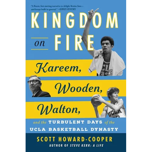 Kingdom on Fire: Kareem, Wooden, Walton, and the Turbulent Days of the UCLA Basketball Dynasty - Hardcover