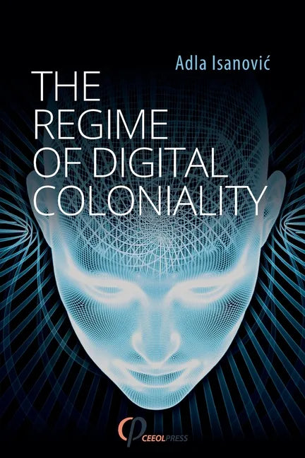 The Regime of Digital Coloniality: Bosnian Forensic Contemporaneity - Paperback