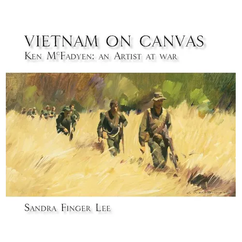 Vietnam on Canvas: Ken McFadyen: An Artist at War - Hardcover