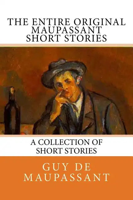 The Entire Oiginal Maupassant SHORT STORIES - Paperback