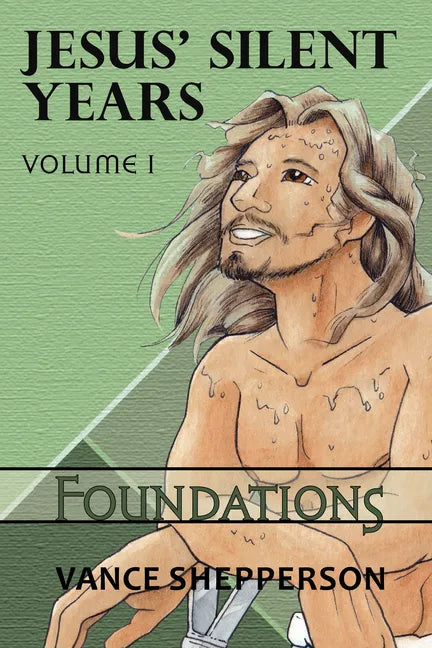 Jesus' Silent Years Volume 1: Foundations - Paperback
