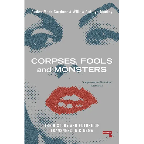Corpses, Fools and Monsters: The History and Future of Transness in Cinema - Paperback