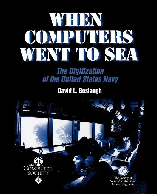 When Computers Went to Sea: The Digitization of the United States Navy - Paperback