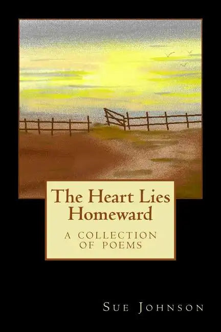 The Heart Lies Homeward: A Collection of Poems - Paperback