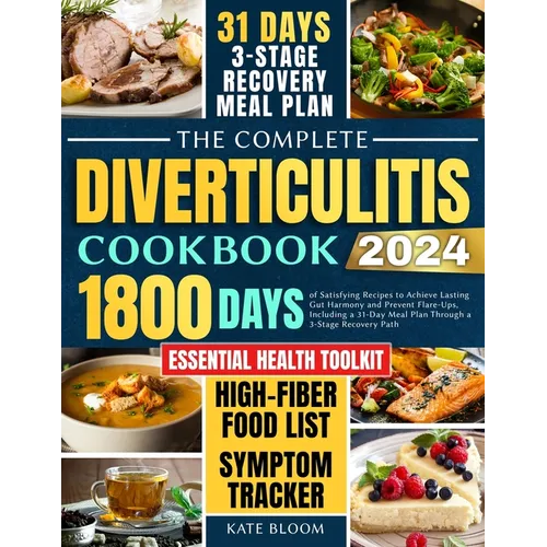 The Complete Diverticulitis Cookbook: 1800 Days of Satisfying Recipes to Achieve Lasting Gut Harmony and Prevent Flare-Ups. Including a 31-Day Meal Pl - Paperback