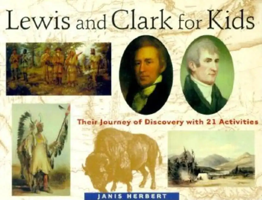 Lewis and Clark for Kids: Their Journey of Discovery with 21 Activities Volume 9 - Paperback