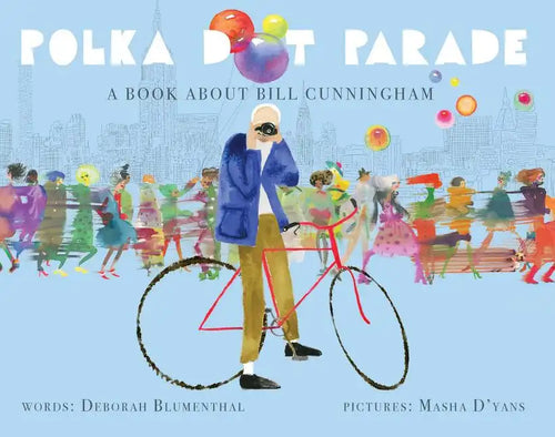 Polka Dot Parade: A Book about Bill Cunningham - Hardcover