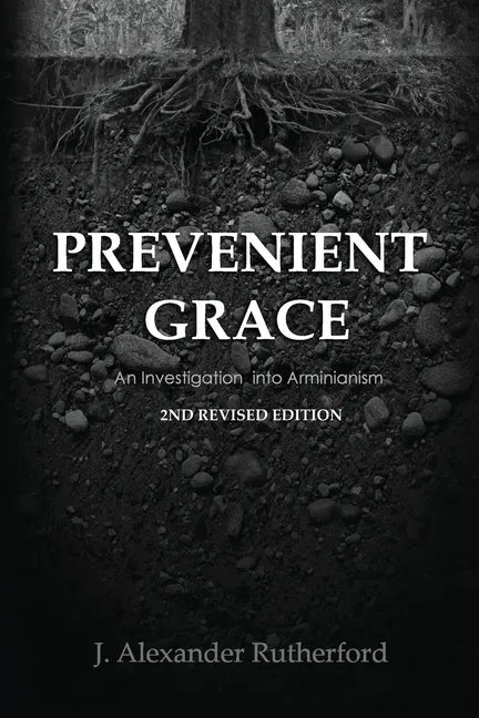 Prevenient Grace: An Investigation into Arminianism - 2nd Revised Edition - Paperback