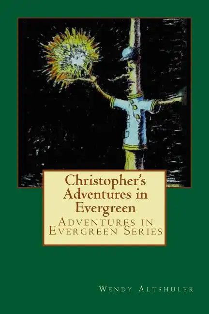 Christopher's Adventures in Evergreen: The Story of a Boy and a Tree That Has Come to Life - Paperback