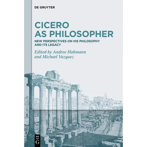 Cicero as Philosopher: New Perspectives on His Philosophy and Its Legacy - Hardcover