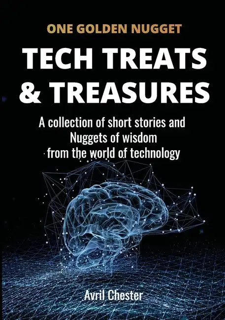 Tech Treats & Treasures: A collection of short stories and Nuggets of wisdom from the world of technology - Paperback