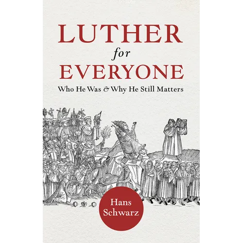 Luther for Everyone: Who He Was and Why He Still Matters - Paperback