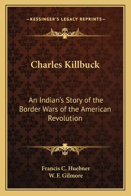 Charles Killbuck: An Indian's Story of the Border Wars of the American Revolution - Paperback