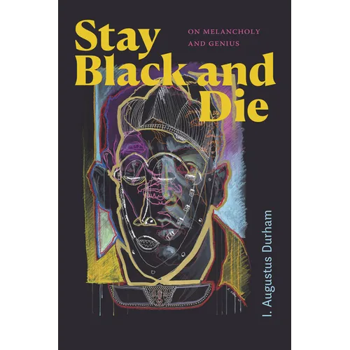 Stay Black and Die: On Melancholy and Genius - Hardcover