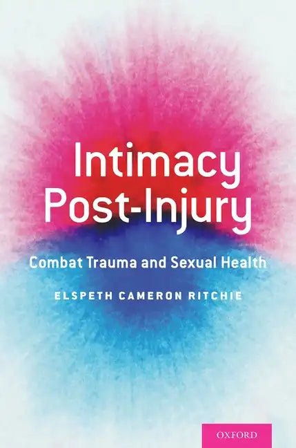 Intimacy Post-Injury: Combat Trauma and Sexual Health - Paperback